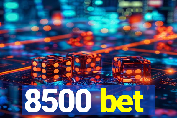 8500 bet